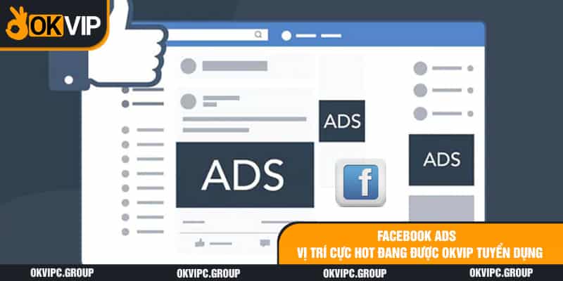 20. Facebook Ads - Vị Trí Cực Hot Đang Được OKVIP Tuyển Dụng