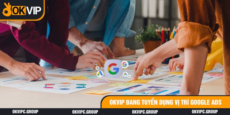 OKVIP đang tuyển dụng vị trí Google Ads