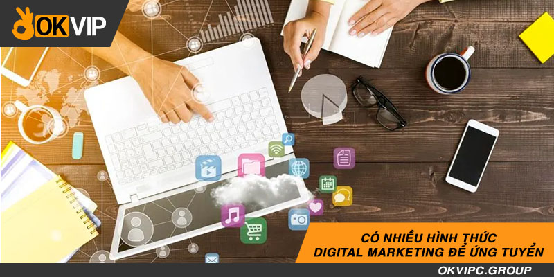 Có nhiều hình thức digital marketing để ứng tuyển