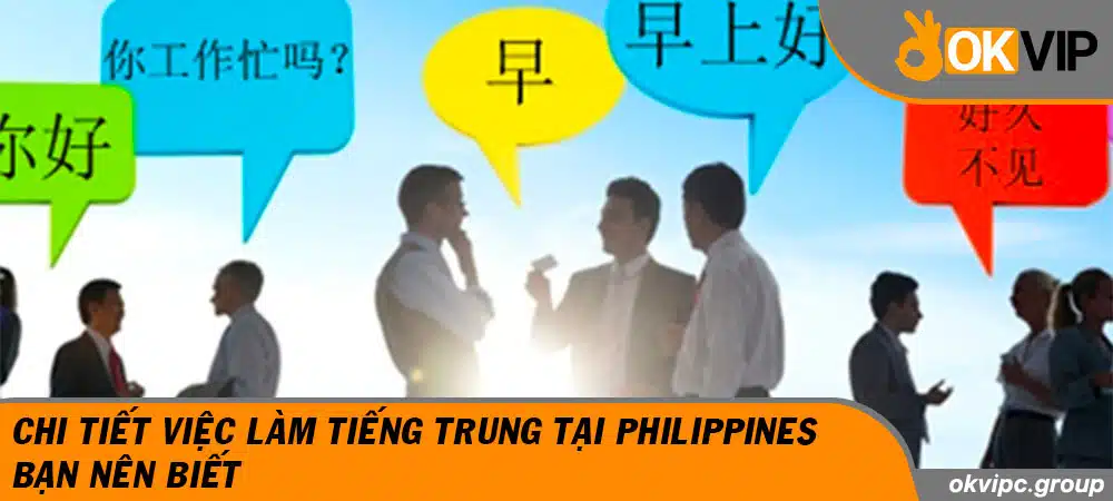 Chi tiết việc làm tiếng Trung tại Philippines bạn nên biết