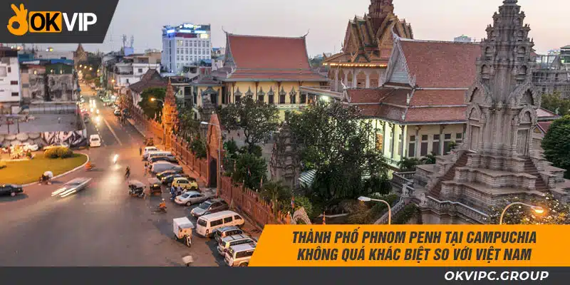 Thành phố Phnom Penh tại Campuchia - không quá khác biệt so với Việt Nam.