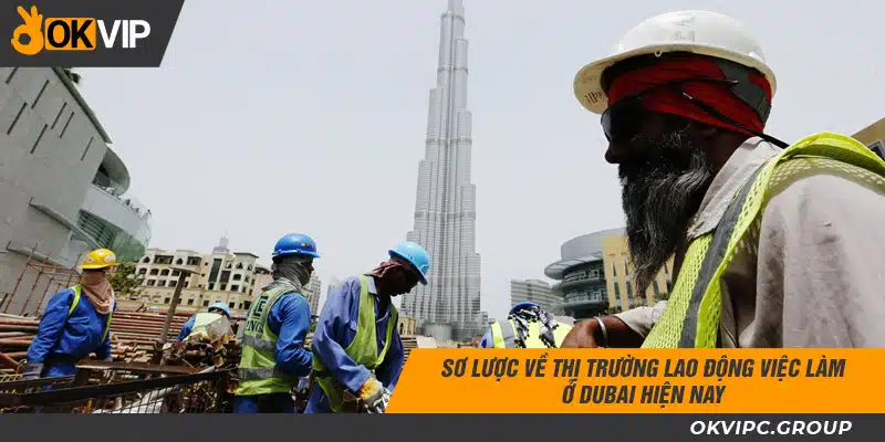 Sơ lược về thị trường lao động việc làm ở Dubai hiện nay