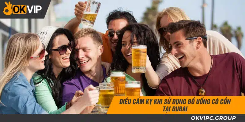Điều cấm kỵ khi sử dụng đồ uống có cồn tại Dubai