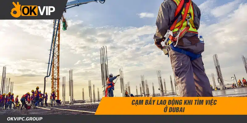 Cạm bẫy lao động khi tìm việc ở Dubai