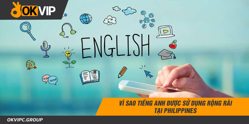 Vì sao tiếng Anh được sử dụng rộng rãi tại Philippines