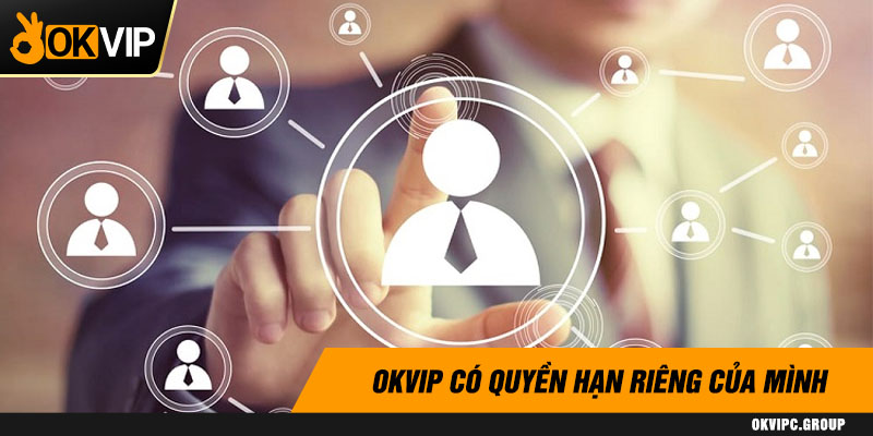 OKVIP có quyền hạn riêng của mình